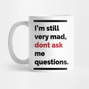 Im still very mad, dont ask me questions Mug